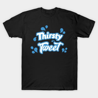 Thirsty Tweet T-Shirt